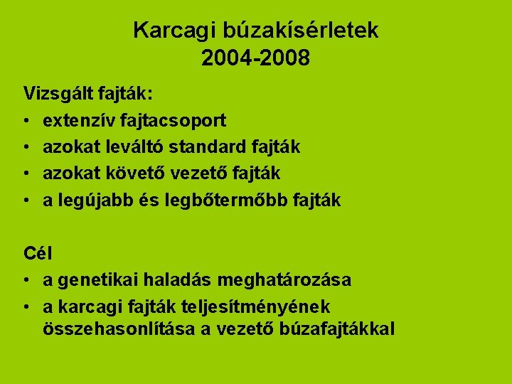 Karcagi búzakísérletek 2004 -2008 Vizsgált fajták: • extenzív fajtacsoport • azokat leváltó standard fajták