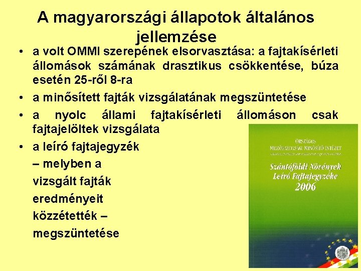 A magyarországi állapotok általános jellemzése • a volt OMMI szerepének elsorvasztása: a fajtakísérleti állomások