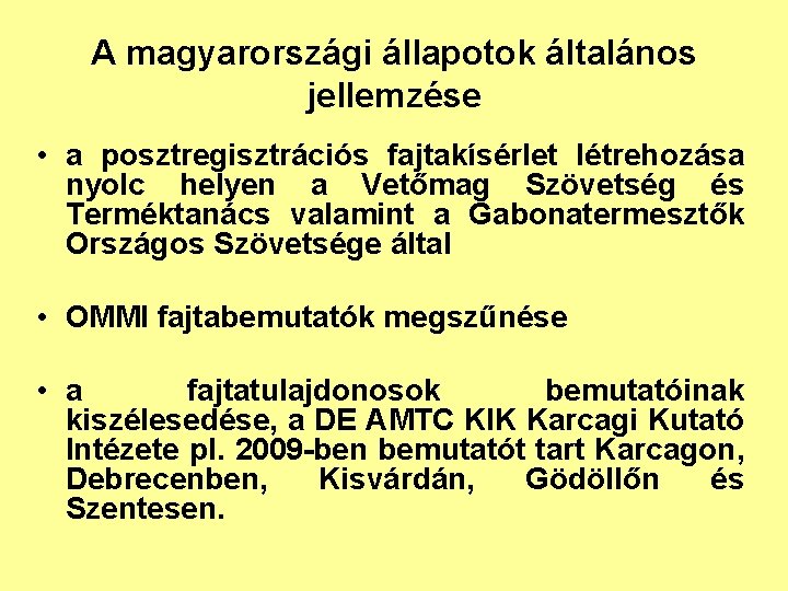 A magyarországi állapotok általános jellemzése • a posztregisztrációs fajtakísérlet létrehozása nyolc helyen a Vetőmag