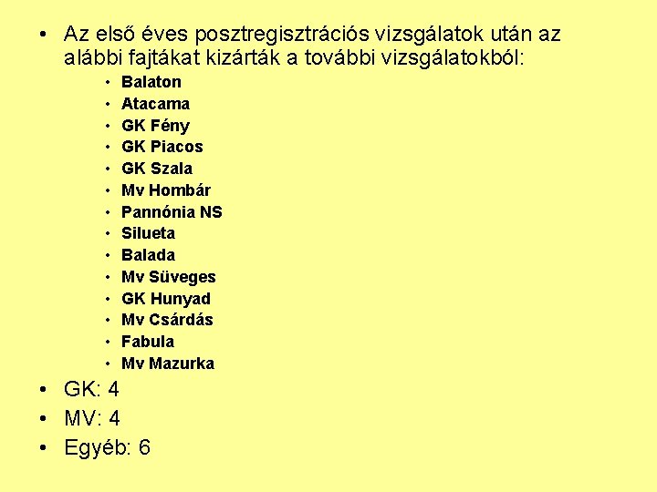  • Az első éves posztregisztrációs vizsgálatok után az alábbi fajtákat kizárták a további