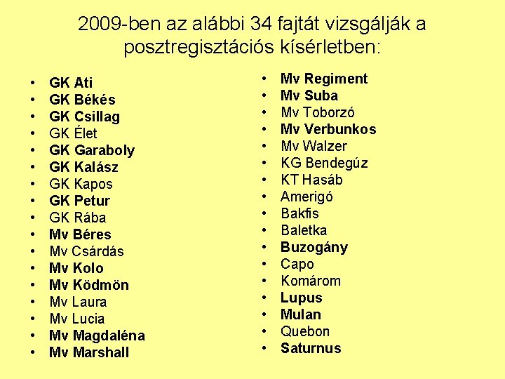 2009 -ben az alábbi 34 fajtát vizsgálják a posztregisztációs kísérletben: • • • •