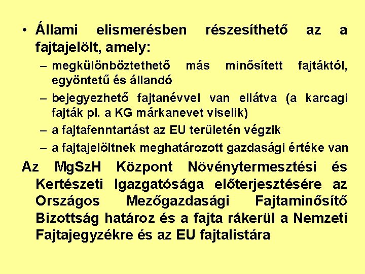  • Állami elismerésben fajtajelölt, amely: részesíthető az a – megkülönböztethető más minősített fajtáktól,