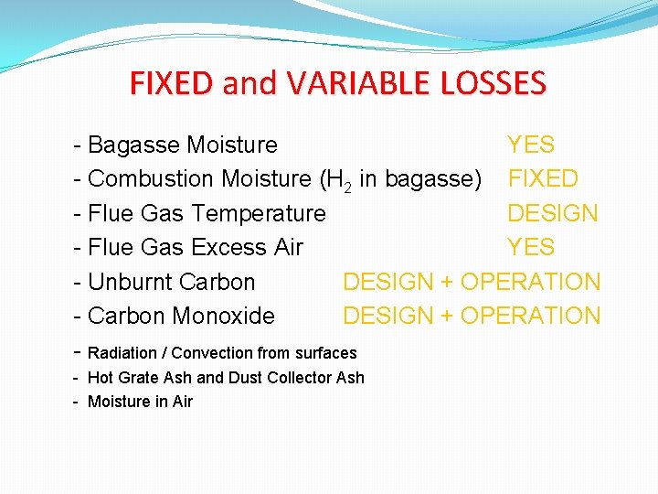 FIXED and VARIABLE LOSSES - Bagasse Moisture YES - Combustion Moisture (H 2 in