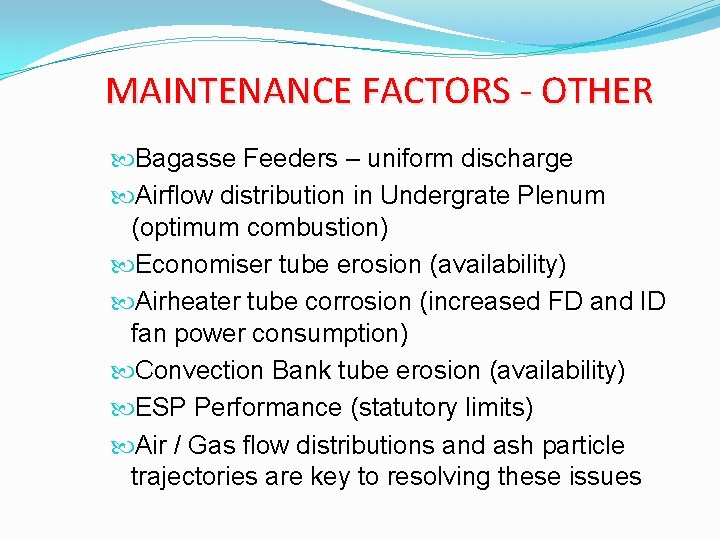 MAINTENANCE FACTORS - OTHER Bagasse Feeders – uniform discharge Airflow distribution in Undergrate Plenum