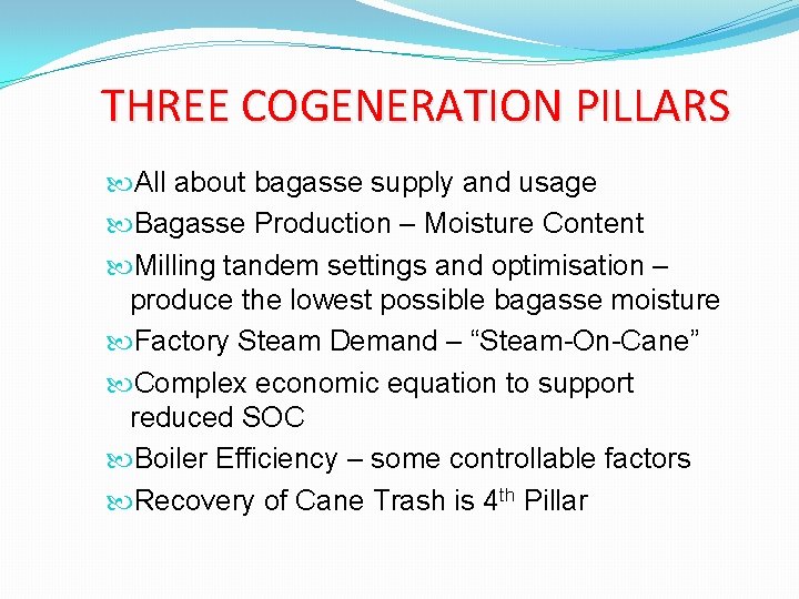 THREE COGENERATION PILLARS All about bagasse supply and usage Bagasse Production – Moisture Content