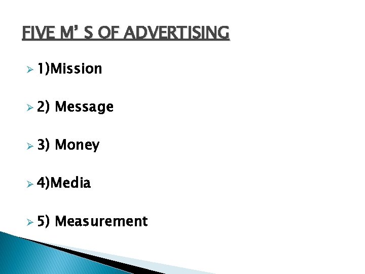 FIVE M’ S OF ADVERTISING Ø 1)Mission Ø 2) Message Ø 3) Money Ø