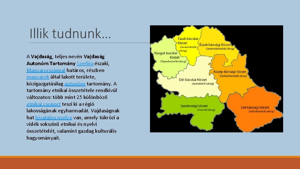 Illik tudnunk… A Vajdaság, teljes nevén Vajdaság Autonóm Tartomány Szerbia északi, Magyarországgal határos, részben