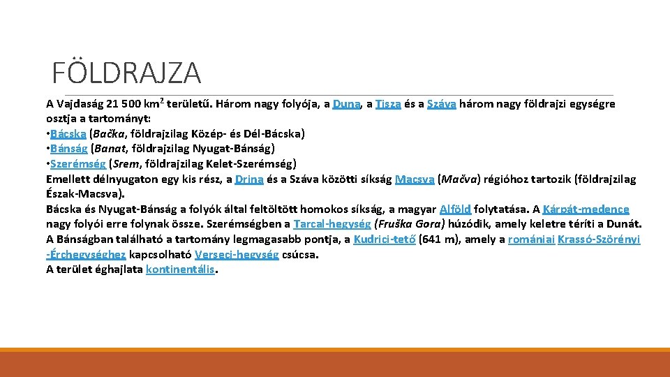 FÖLDRAJZA A Vajdaság 21 500 km 2 területű. Három nagy folyója, a Duna, a