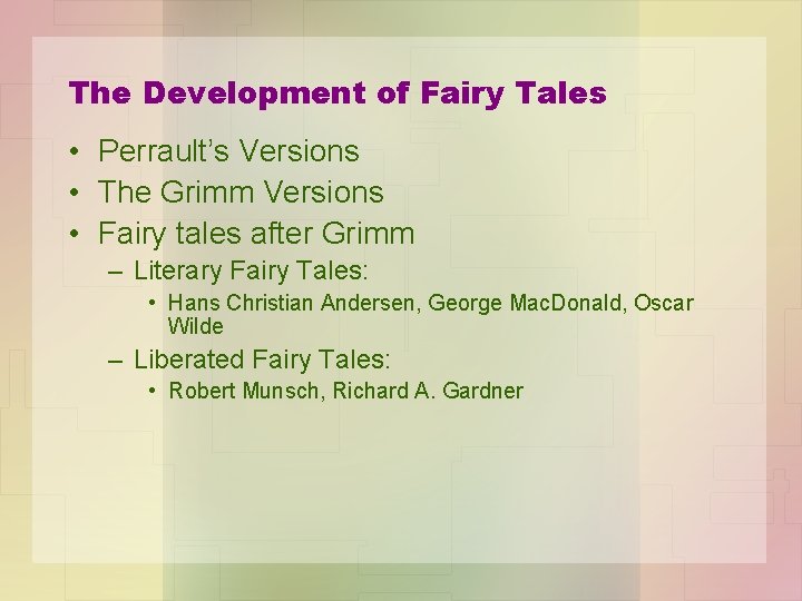 The Development of Fairy Tales • Perrault’s Versions • The Grimm Versions • Fairy