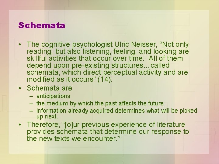 Schemata • The cognitive psychologist Ulric Neisser, “Not only reading, but also listening, feeling,
