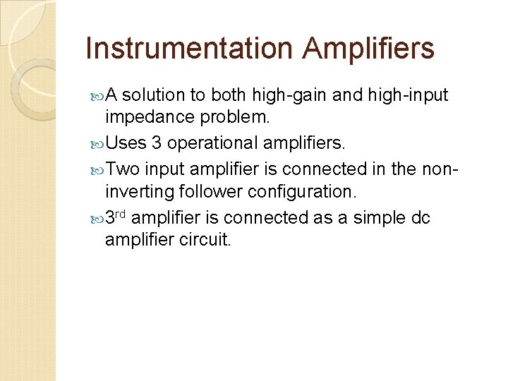 Instrumentation Amplifiers A solution to both high-gain and high-input impedance problem. Uses 3 operational