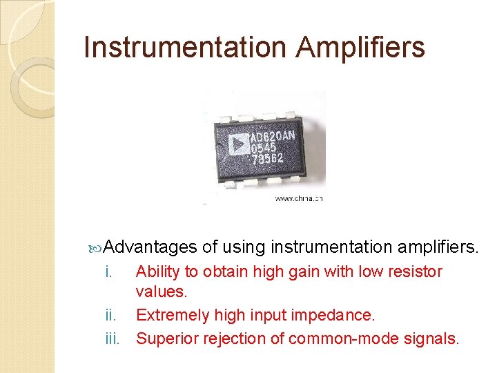 Instrumentation Amplifiers Advantages i. of using instrumentation amplifiers. Ability to obtain high gain with