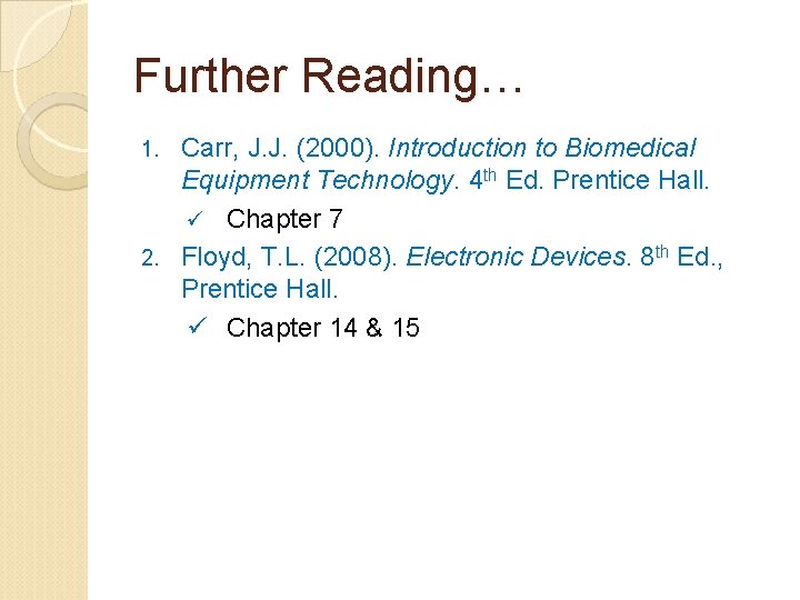 Further Reading… Carr, J. J. (2000). Introduction to Biomedical Equipment Technology. 4 th Ed.