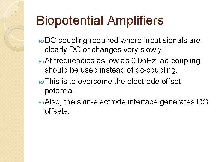 Biopotential Amplifiers DC-coupling required where input signals are clearly DC or changes very slowly.