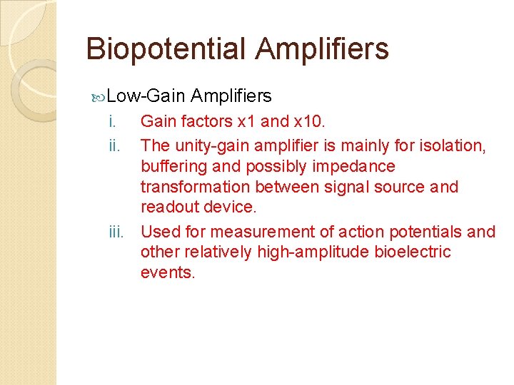 Biopotential Amplifiers Low-Gain i. ii. Amplifiers Gain factors x 1 and x 10. The