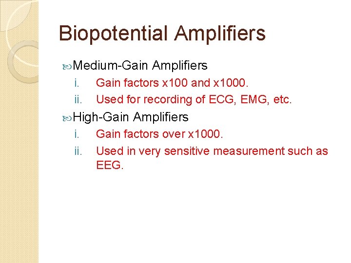 Biopotential Amplifiers Medium-Gain i. ii. Gain factors x 100 and x 1000. Used for