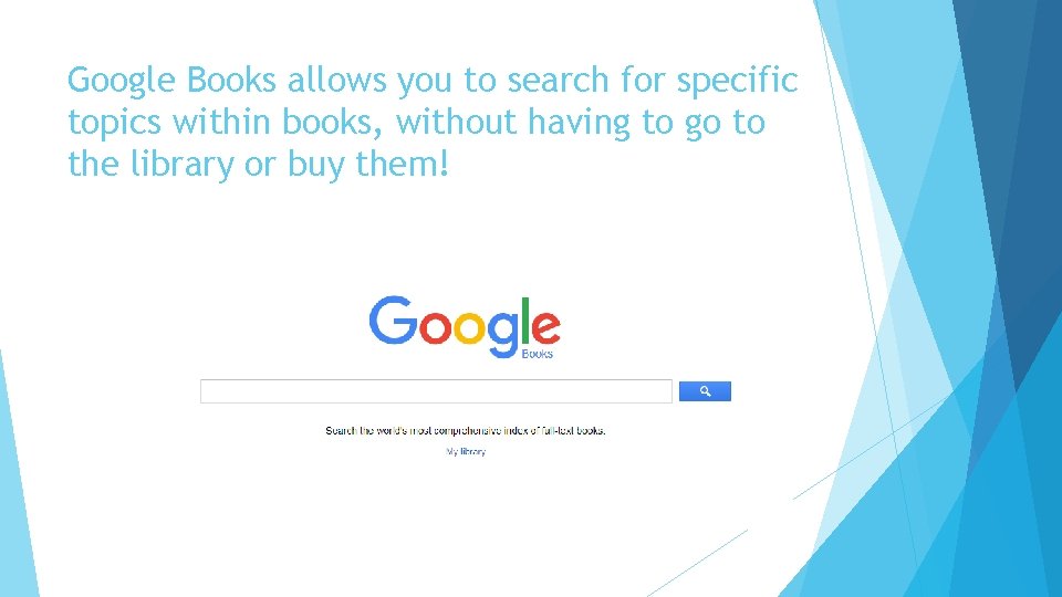 Google Books allows you to search for specific topics within books, without having to