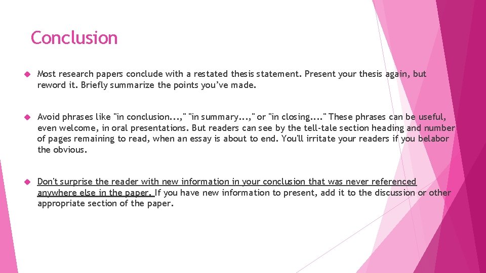 Conclusion Most research papers conclude with a restated thesis statement. Present your thesis again,