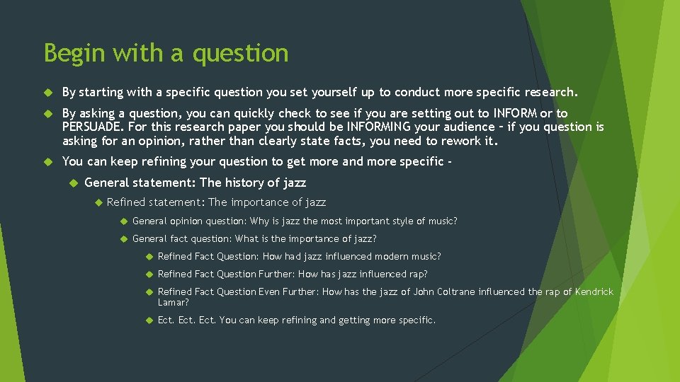 Begin with a question By starting with a specific question you set yourself up