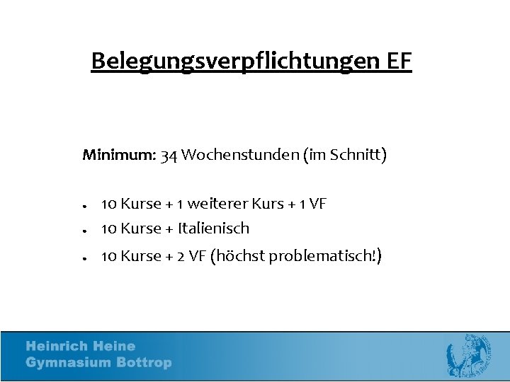 Belegungsverpflichtungen EF Minimum: 34 Wochenstunden (im Schnitt) ● 10 Kurse + 1 weiterer Kurs