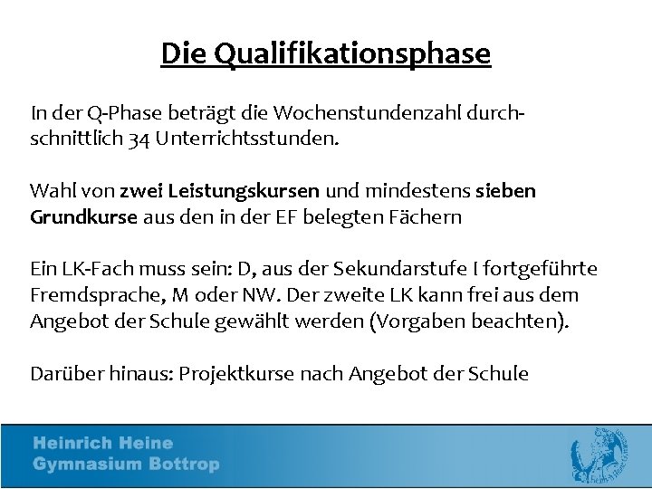 Die Qualifikationsphase In der Q-Phase beträgt die Wochenstundenzahl durchschnittlich 34 Unterrichtsstunden. Wahl von zwei