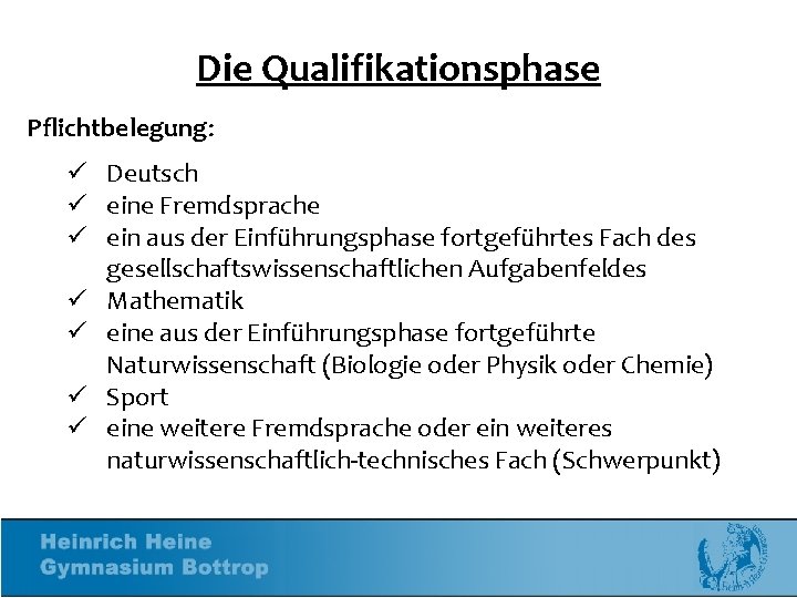 Die Qualifikationsphase Pflichtbelegung: ü Deutsch ü eine Fremdsprache ü ein aus der Einführungsphase fortgeführtes