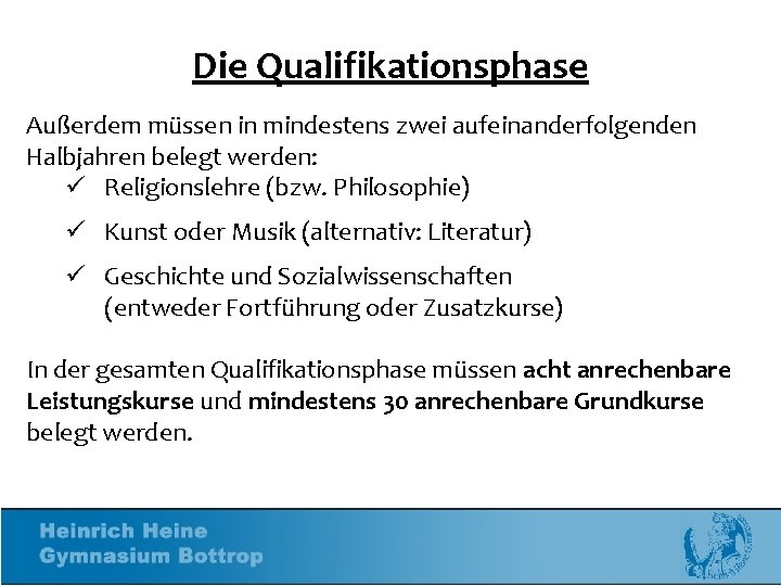 Die Qualifikationsphase Außerdem müssen in mindestens zwei aufeinanderfolgenden Halbjahren belegt werden: ü Religionslehre (bzw.