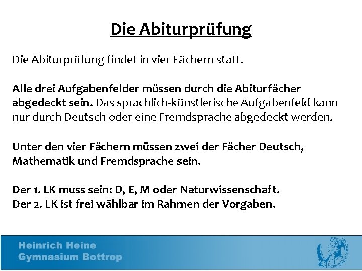 Die Abiturprüfung findet in vier Fächern statt. Alle drei Aufgabenfelder müssen durch die Abiturfächer