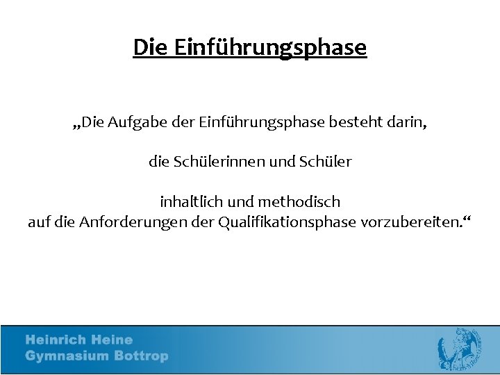 Die Einführungsphase „Die Aufgabe der Einführungsphase besteht darin, die Schülerinnen und Schüler inhaltlich und