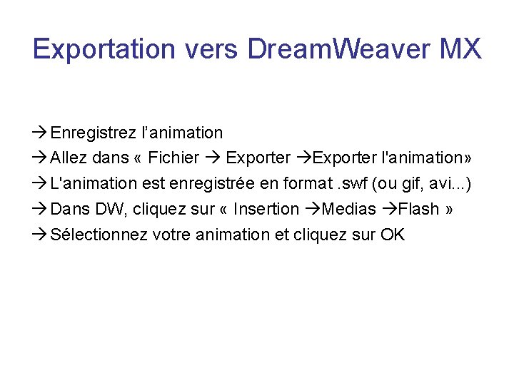 Exportation vers Dream. Weaver MX Enregistrez l’animation Allez dans « Fichier Exporter l'animation» L'animation