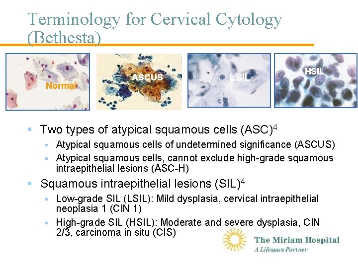 Terminology for Cervical Cytology (Bethesta) Normal ASCUS LSIL HSIL § Two types of atypical