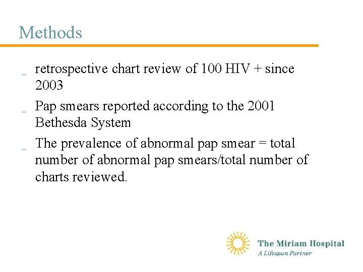 Methods _ _ _ retrospective chart review of 100 HIV + since 2003 Pap