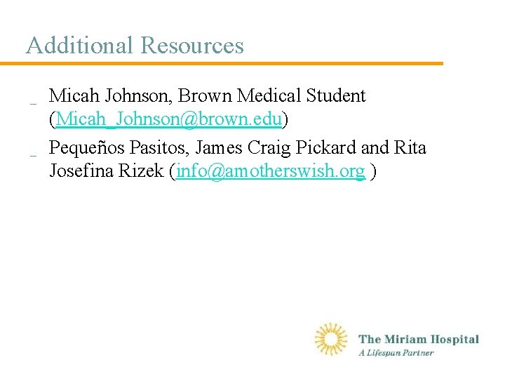 Additional Resources _ _ Micah Johnson, Brown Medical Student (Micah_Johnson@brown. edu) Pequeños Pasitos, James
