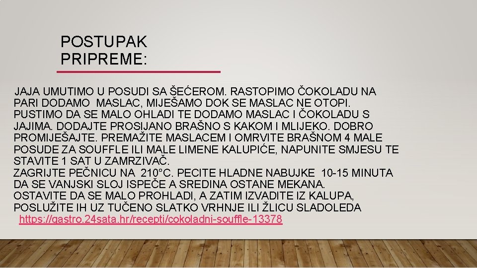 POSTUPAK PRIPREME: JAJA UMUTIMO U POSUDI SA ŠEĆEROM. RASTOPIMO ČOKOLADU NA PARI DODAMO MASLAC,