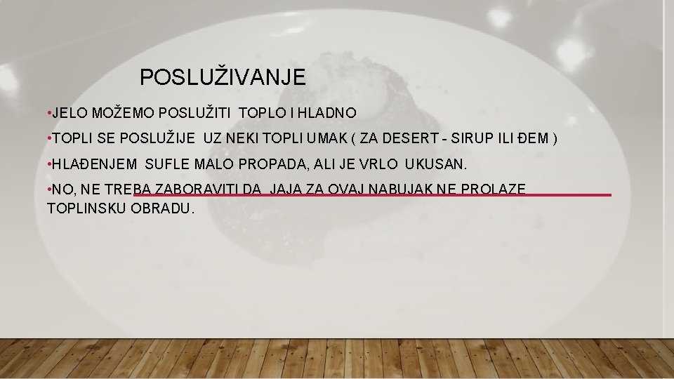 POSLUŽIVANJE • JELO MOŽEMO POSLUŽITI TOPLO I HLADNO • TOPLI SE POSLUŽIJE UZ NEKI