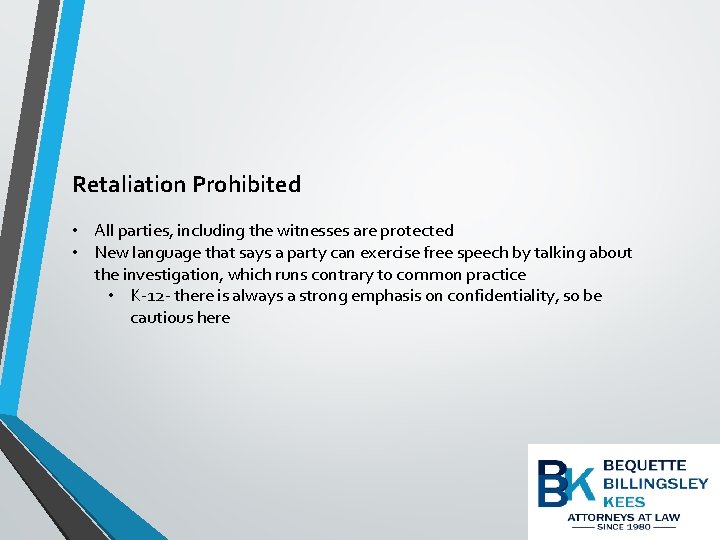 Retaliation Prohibited • All parties, including the witnesses are protected • New language that