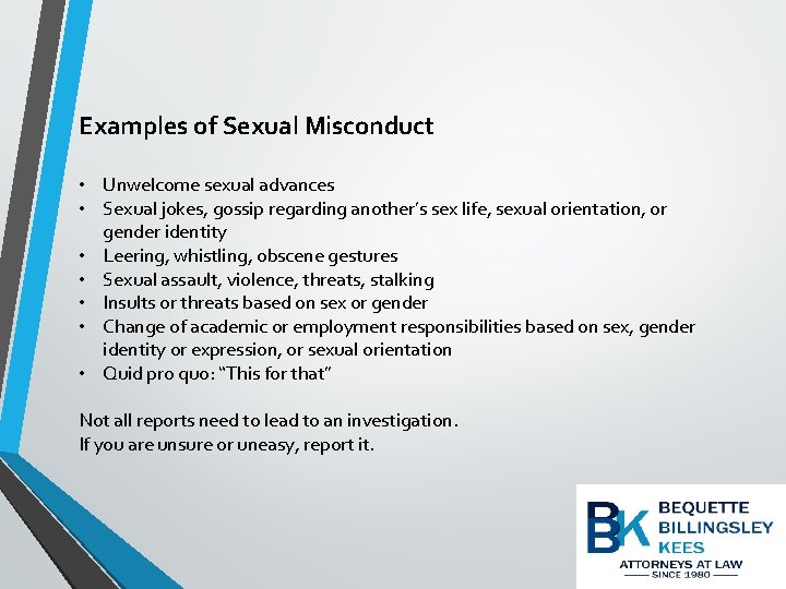 Examples of Sexual Misconduct • Unwelcome sexual advances • Sexual jokes, gossip regarding another’s