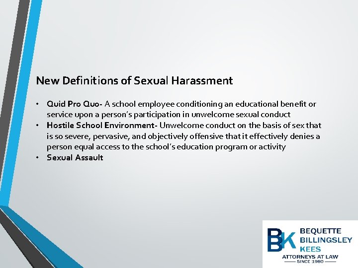 New Definitions of Sexual Harassment • Quid Pro Quo- A school employee conditioning an