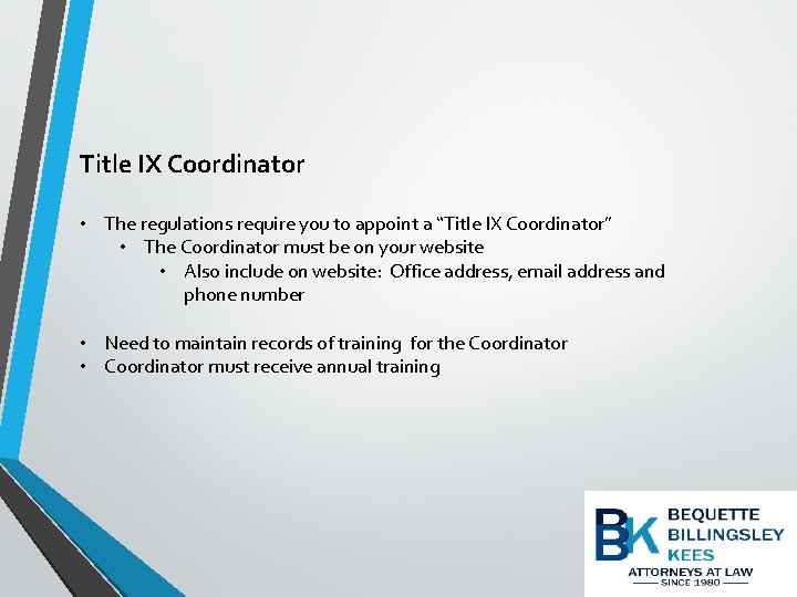Title IX Coordinator • The regulations require you to appoint a “Title IX Coordinator”