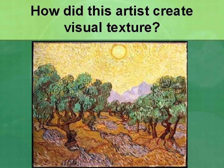 How did this artist create visual texture? 