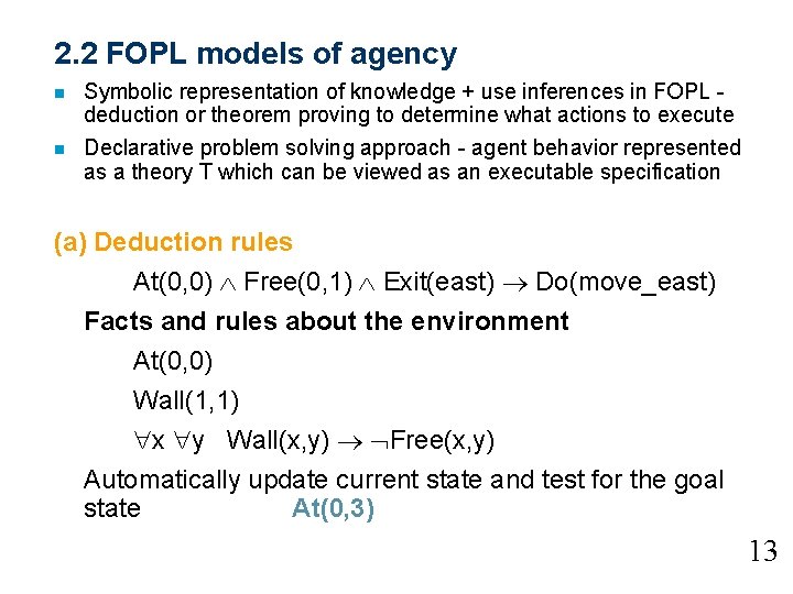 2. 2 FOPL models of agency n n Symbolic representation of knowledge + use 2. 2 FOPL models of agency n n Symbolic representation of knowledge + use