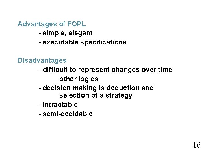 Advantages of FOPL - simple, elegant - executable specifications Disadvantages - difficult to represent Advantages of FOPL - simple, elegant - executable specifications Disadvantages - difficult to represent