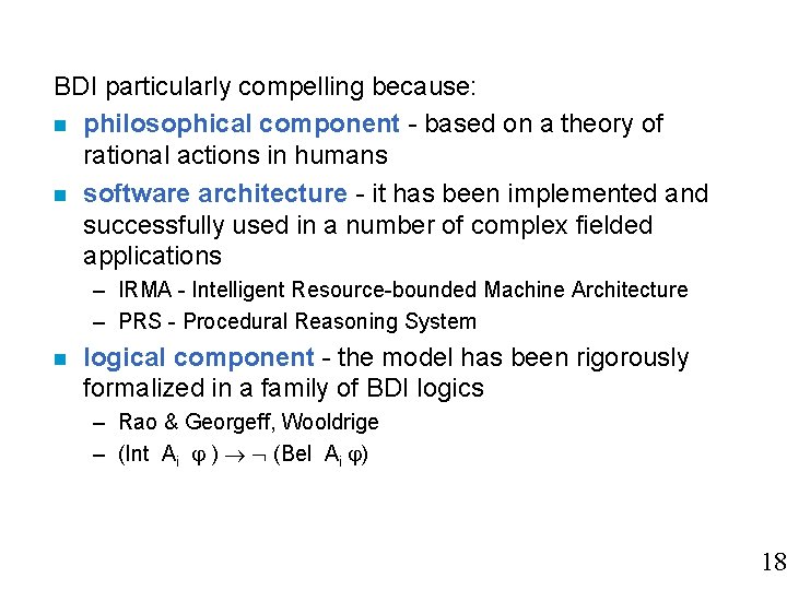 BDI particularly compelling because: n philosophical component - based on a theory of rational BDI particularly compelling because: n philosophical component - based on a theory of rational