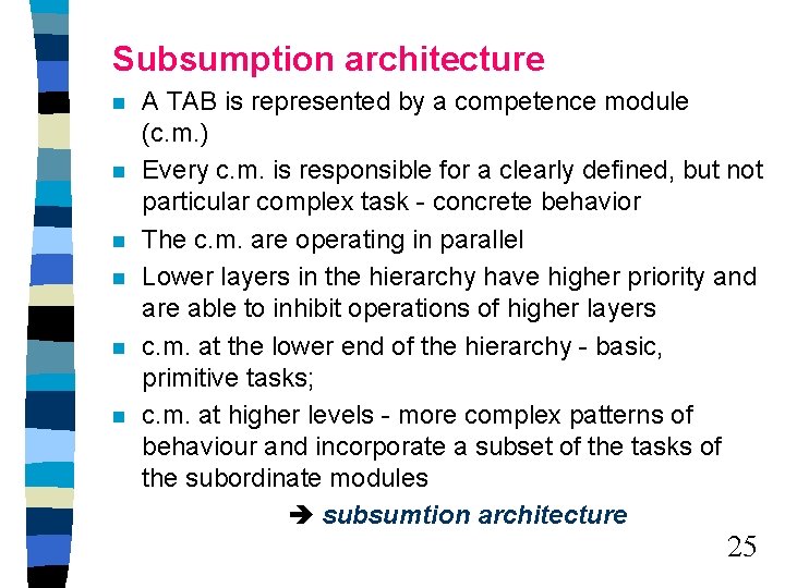 Subsumption architecture n n n A TAB is represented by a competence module (c. Subsumption architecture n n n A TAB is represented by a competence module (c.