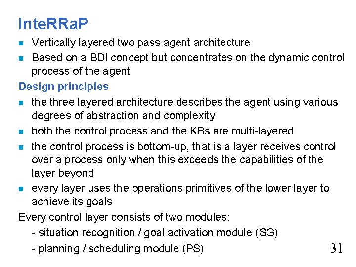 Inte. RRa. P Vertically layered two pass agent architecture n Based on a BDI Inte. RRa. P Vertically layered two pass agent architecture n Based on a BDI