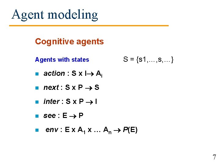 Agent modeling Cognitive agents Agents with states n action : S x I Ai Agent modeling Cognitive agents Agents with states n action : S x I Ai