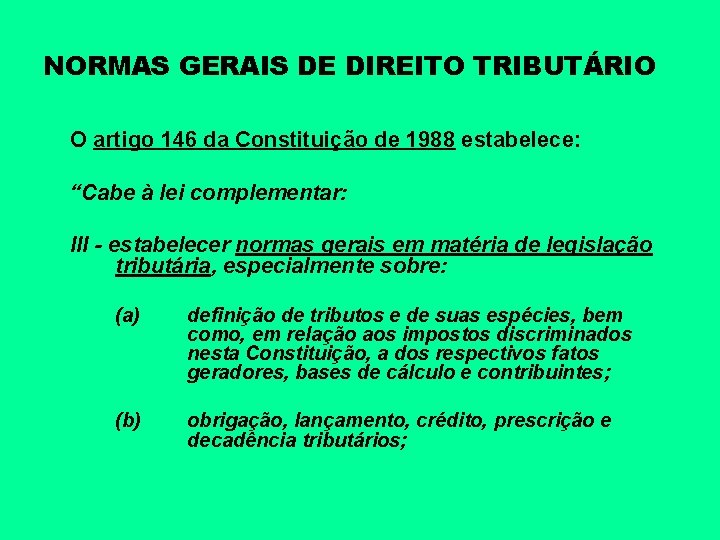 NORMAS GERAIS DE DIREITO TRIBUTÁRIO O artigo 146 da Constituição de 1988 estabelece: “Cabe