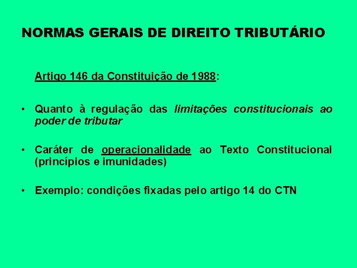 NORMAS GERAIS DE DIREITO TRIBUTÁRIO Artigo 146 da Constituição de 1988: • Quanto à