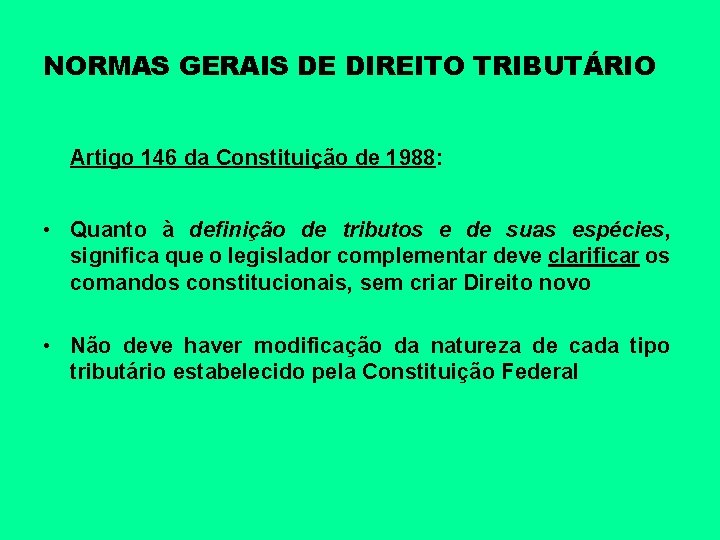 NORMAS GERAIS DE DIREITO TRIBUTÁRIO Artigo 146 da Constituição de 1988: • Quanto à