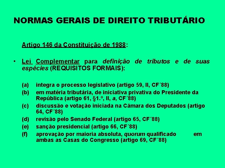 NORMAS GERAIS DE DIREITO TRIBUTÁRIO Artigo 146 da Constituição de 1988: • Lei Complementar